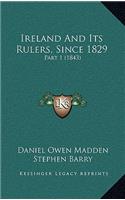 Ireland and Its Rulers, Since 1829