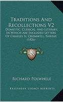 Traditions and Recollections V2: Domestic, Clerical, and Literary, in Which Are Included Letters of Charles II, Cromwell, Fairfax (1826)