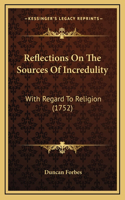 Reflections On The Sources Of Incredulity: With Regard To Religion (1752)