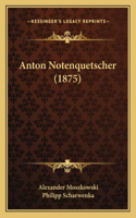 Anton Notenquetscher (1875)
