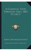A Classical Tour Through Italy, 1802 V3 (1817): (English)