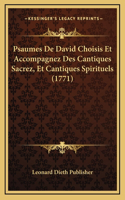 Psaumes De David Choisis Et Accompagnez Des Cantiques Sacrez, Et Cantiques Spirituels (1771)