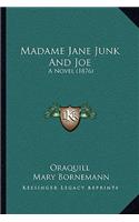 Madame Jane Junk And Joe