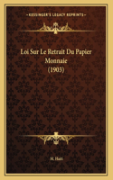 Loi Sur Le Retrait Du Papier Monnaie (1903)