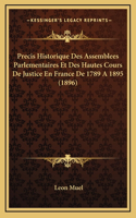 Precis Historique Des Assemblees Parlementaires Et Des Hautes Cours De Justice En France De 1789 A 1895 (1896)