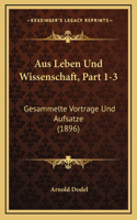 Aus Leben Und Wissenschaft, Part 1-3: Gesammelte Vortrage Und Aufsatze (1896)