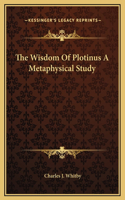 Wisdom Of Plotinus A Metaphysical Study