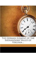 The German Element of the Shenandoah Valley of Virginia ..: (English)