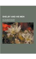 Shelby and His Men; Or, the War in the West