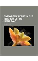 Five Weeks' Sport in the Interior of the Himalayas