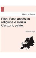 Pisa. Fasti Antichi in Religione E Milizia. Canzoni, Patrie.