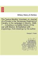 Twelve Months' Volunteer; or, Journal of a Private in the Tennessee Regiment of Cavalry, in the campaign in Mexico, 1846-7 ... Including a complete history of the war with Mexico. Embellished with ... engravings, from drawings by the author.
