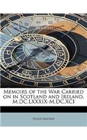 Memoirs of the War Carried on in Scotland and Ireland, M.DC.LXXXIX-M.DC.XCI