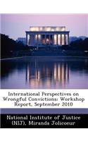 International Perspectives on Wrongful Convictions: Workshop Report, September 2010