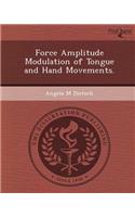 Force Amplitude Modulation of Tongue and Hand Movements: (English)