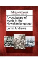 Vocabulary of Words in the Hawaiian Language.