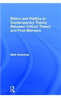 Ethics and Politics in Contemporary Theory Between Critical Theory and Post-Marxism