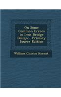 On Some Common Errors in Iron Bridge Design