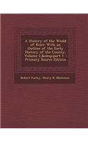 A History of the Weald of Kent: With an Outline of the Early History of the County, Volume 2, Part 1
