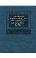 Hispanicae Advocationis Libri Duo Volume 2 (Primary Source)