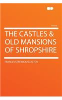 The Castles & Old Mansions of Shropshire