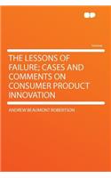 The Lessons of Failure; Cases and Comments on Consumer Product Innovation