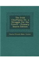 The Irish Chieftains; Or, a Struggle for the Crown
