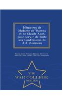 Memoires de Madame de Warens Et de Claude Anet, Pour Servir de Suite Aux Confessions de J.J. Rousseau - War College Series