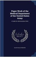 Paper Work of the Medical Department of the United States Army: A Guide for Administrative Work