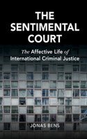 The Sentimental Court: The Affective Life of International Criminal Justice