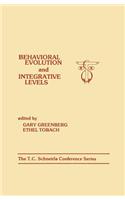 Behavioral Evolution and Integrative Levels: The T.c. Schneirla Conferences Series, Volume 1(T.C. Schneirla Conferences Series)