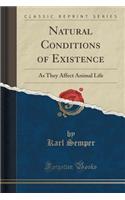 Natural Conditions of Existence: As They Affect Animal Life (Classic Reprint)