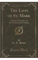 The Lion of St. Mark: A Story of Venice, in the Fourteenth Century (Classic Reprint)