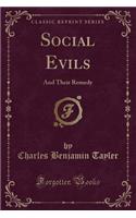 Social Evils: And Their Remedy (Classic Reprint)