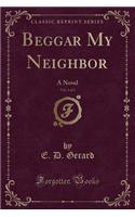 Beggar My Neighbor, Vol. 3 of 3: A Novel (Classic Reprint)