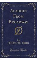 Aladdin from Broadway (Classic Reprint)