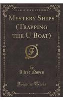 Mystery Ships (Trapping the U Boat) (Classic Reprint): (English)