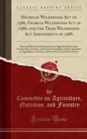 Michigan Wilderness Act of 1986, Georgia Wilderness Act of 1986, and the Texas Wilderness ACT Amendments of 1986: Hearing Before the Subcommittee on Agricultural Research, Conservation, Forestry, and General Legislation of the Committee on Agricult