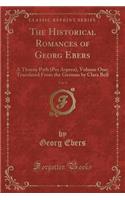 The Historical Romances of Georg Ebers, Vol. 9: A Thorny Path (Per Aspera), Volume One; Translated from the German by Clara Bell (Classic Reprint)