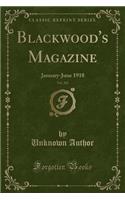 Blackwood's Magazine, Vol. 203: January-June 1918 (Classic Reprint): January-June 1918 (Classic Reprint)