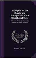 Thoughts on the Rights, and Prerogatives, of the Church, and State: With Some Observations Upon the Question of Catholic Securities(English)