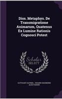 Diss. Metaphys. de Transmigratione Animarum, Quatenus Ex Lumine Rationis Cognosci Potest