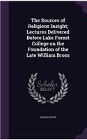 The Sources of Religious Insight; Lectures Delivered Before Lake Forest College on the Foundation of the Late William Bross