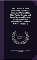 The Cabinet of Irish Literature; Selections From the Works of the Chief Poets, Orators, and Prose Writers of Ireland. With Biographical Sketches and Literary Notices Volume 2