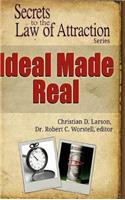 Ideal Made Real - Secrets to the Law of Attraction