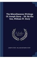 The Miscellaneous Writings Of Joseph Story ... Ed. By His Son, William W. Story
