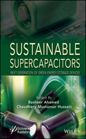 Sustainable Supercapacitors: Next Generation of Gr een Energy Storage Devices