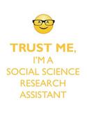 Trust Me, I'm a Social Science Research Assistant Affirmations Workbook Positive Affirmations Workbook. Includes: Mentoring Questions, Guidance, Supporting You.