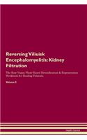 Reversing Viliuisk Encephalomyelitis: Kidney Filtration The Raw Vegan Plant-Based Detoxification & Regeneration Workbook for Healing Patients. Volume 5