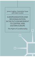 Europeanization and Regionalization in the Eu's Enlargement to Central and Eastern Europe